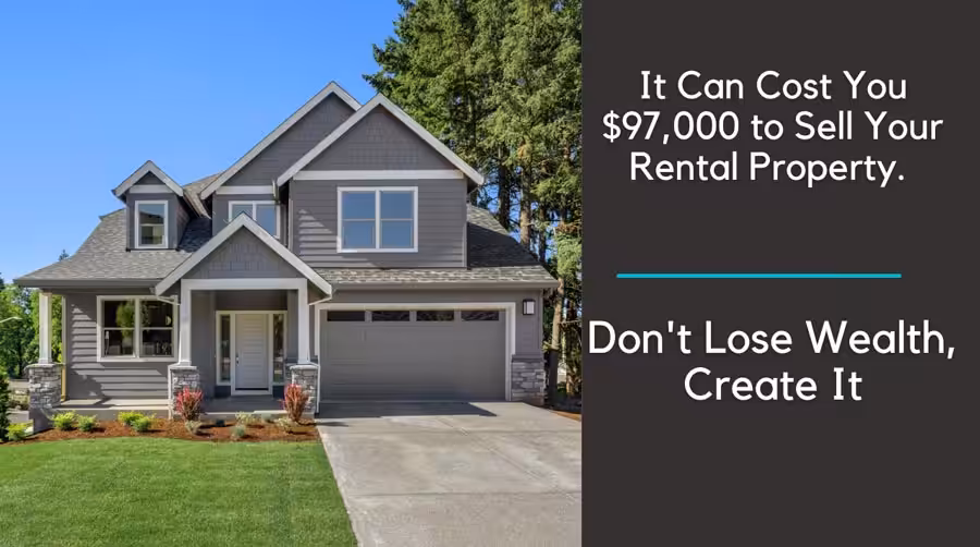It can cost you ,000 to sell your rental property. Don't lose wealth. Create it. It can cost you ,000 to sell your rental property. Don't lose wealth. Create it.