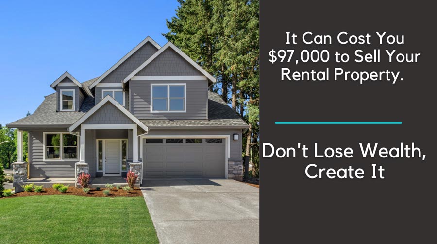 It can cost you $97,000 to sell your rental property. Don't lose wealth. Create it.