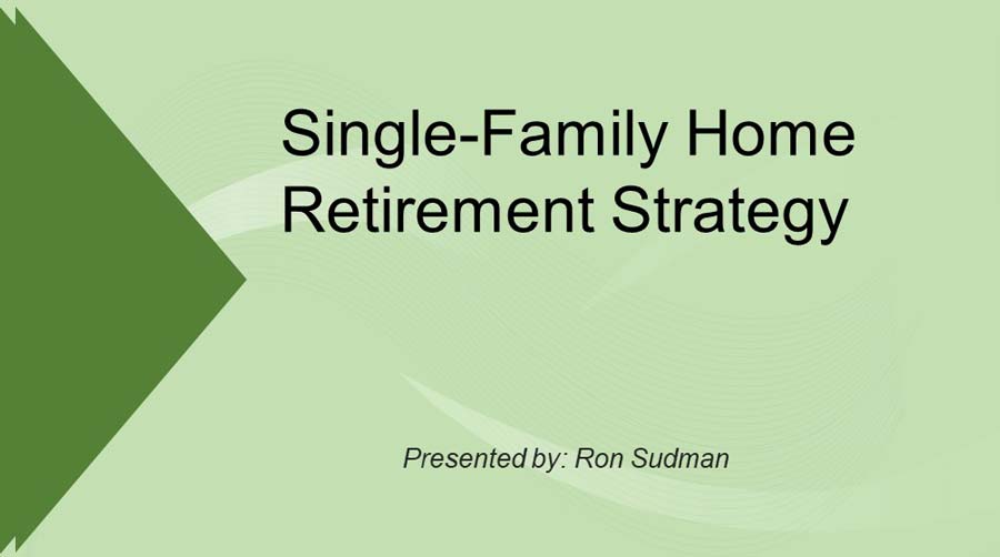 featured image text" Single-Family Home Retirement Strategy, presented by Ron Sudman"