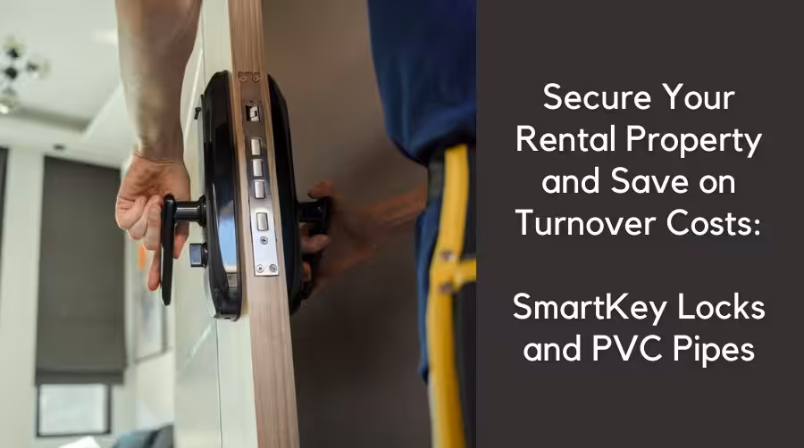 Secure Your Rental Property and Save on Turnover Costs with a Smartkey Lock and PVC Pipes