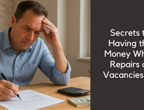 Know The Many Secrets To Having The Money When You Have Major Repairs and Vacancies